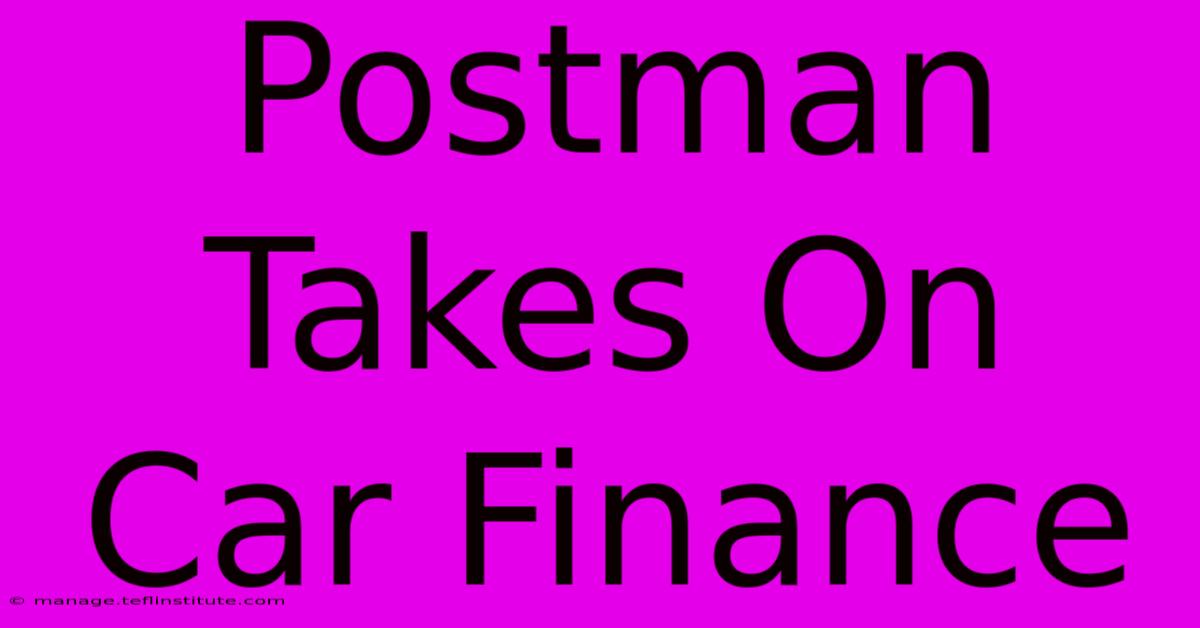 Postman Takes On Car Finance