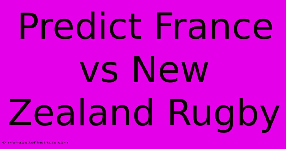 Predict France Vs New Zealand Rugby