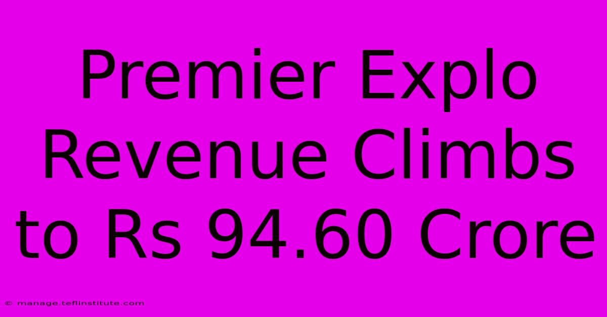 Premier Explo Revenue Climbs To Rs 94.60 Crore 