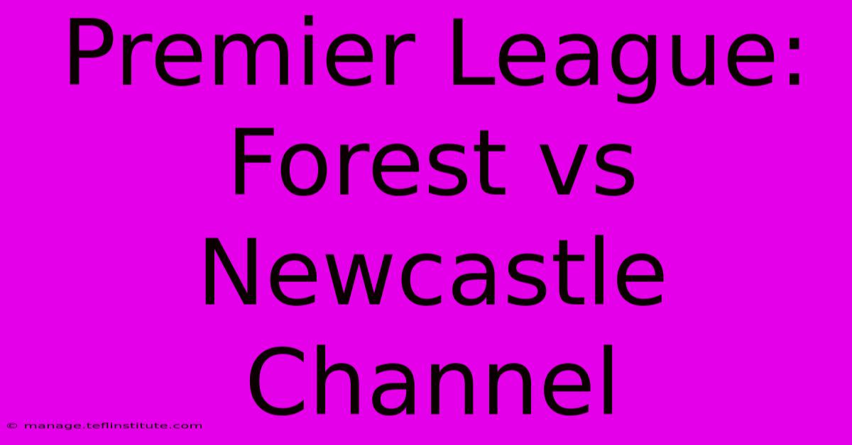 Premier League: Forest Vs Newcastle Channel