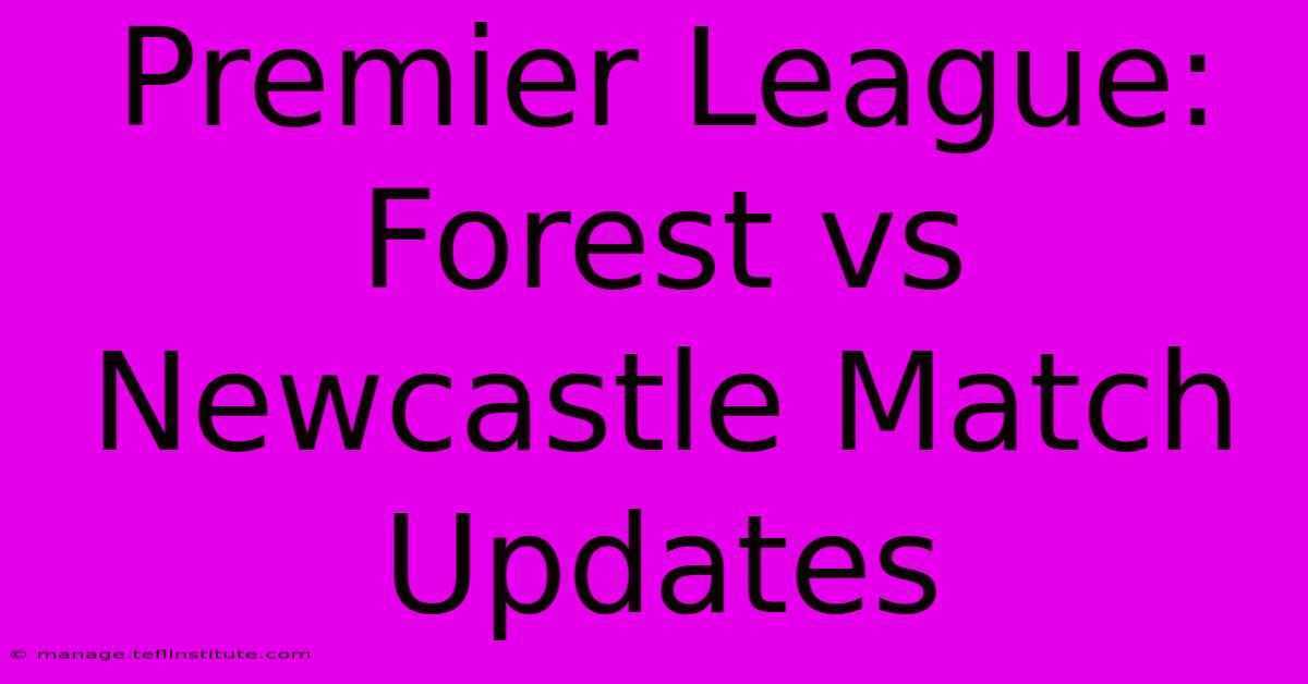 Premier League: Forest Vs Newcastle Match Updates