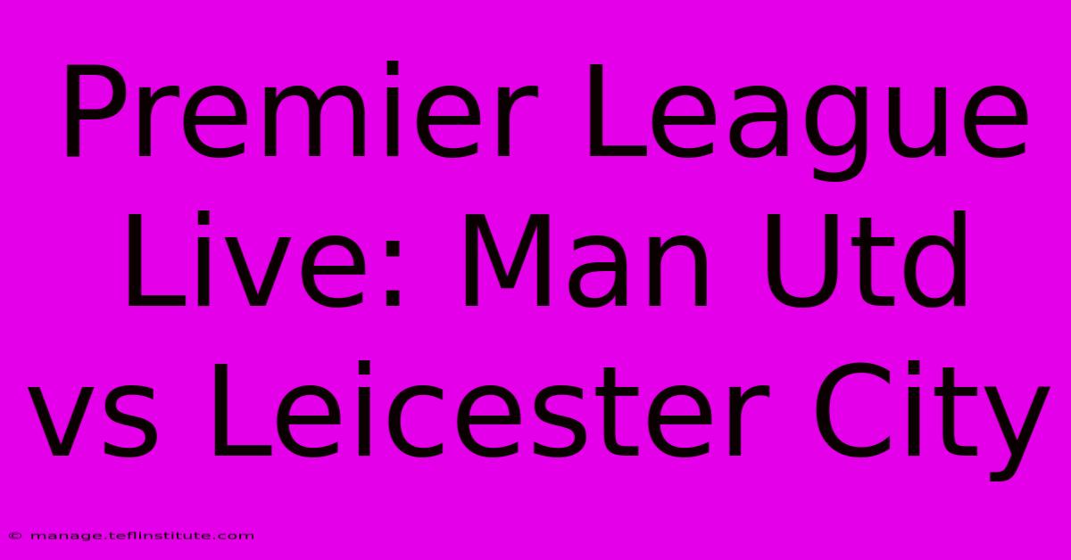 Premier League Live: Man Utd Vs Leicester City