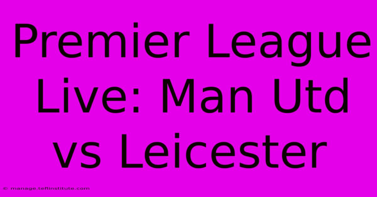 Premier League Live: Man Utd Vs Leicester