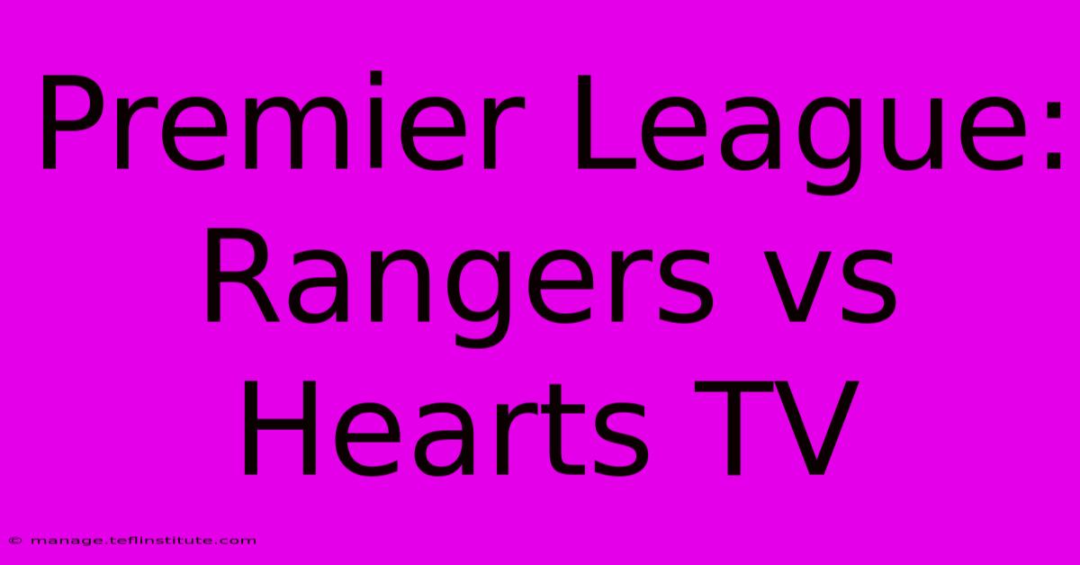 Premier League: Rangers Vs Hearts TV