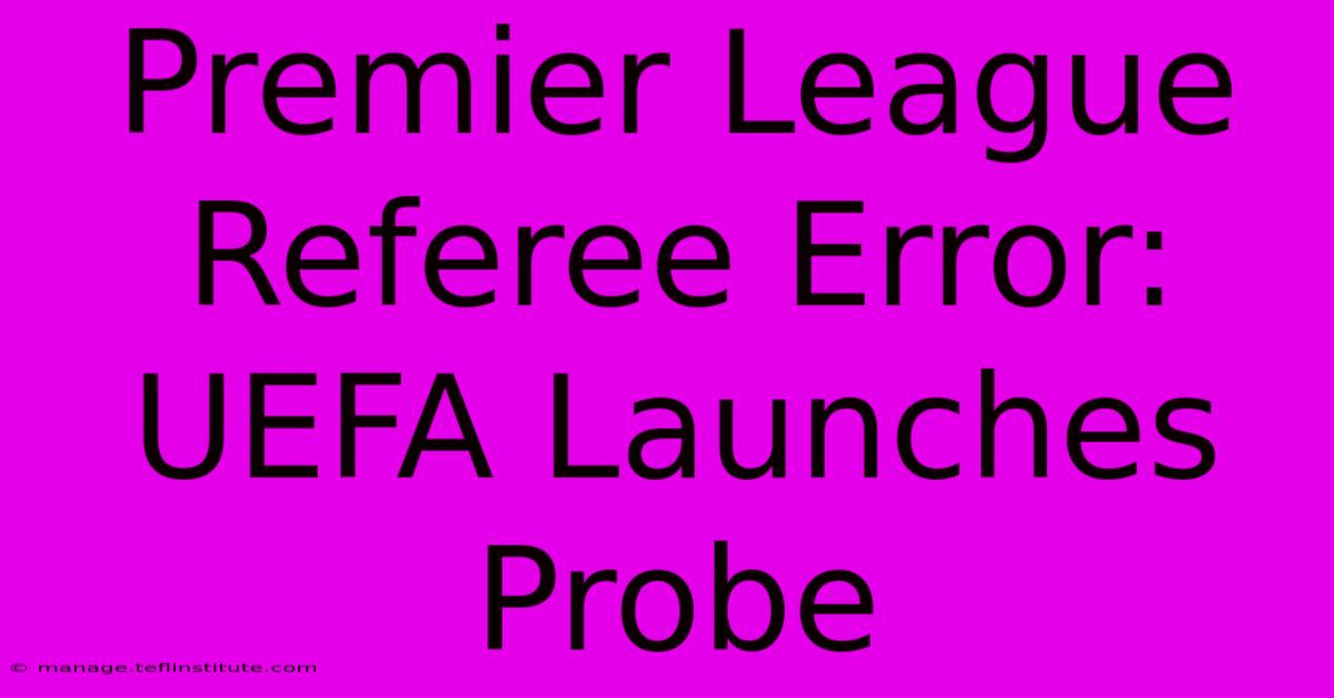 Premier League Referee Error: UEFA Launches Probe 