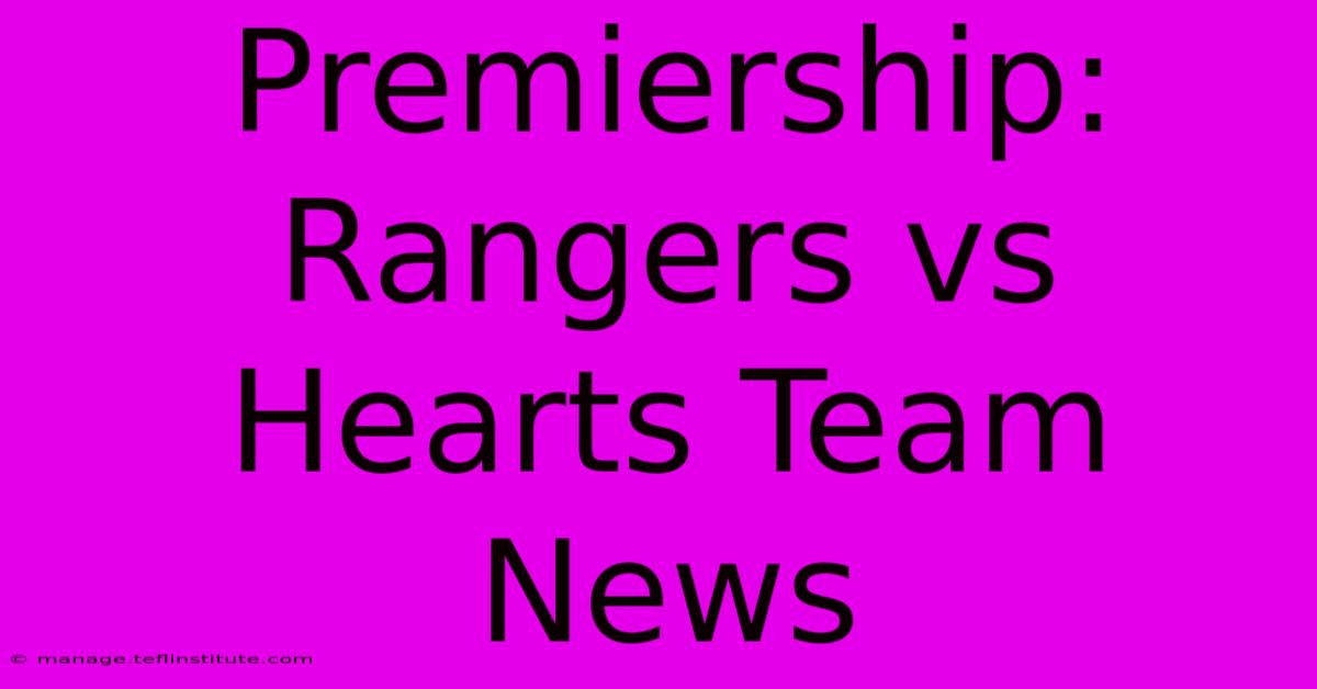 Premiership: Rangers Vs Hearts Team News