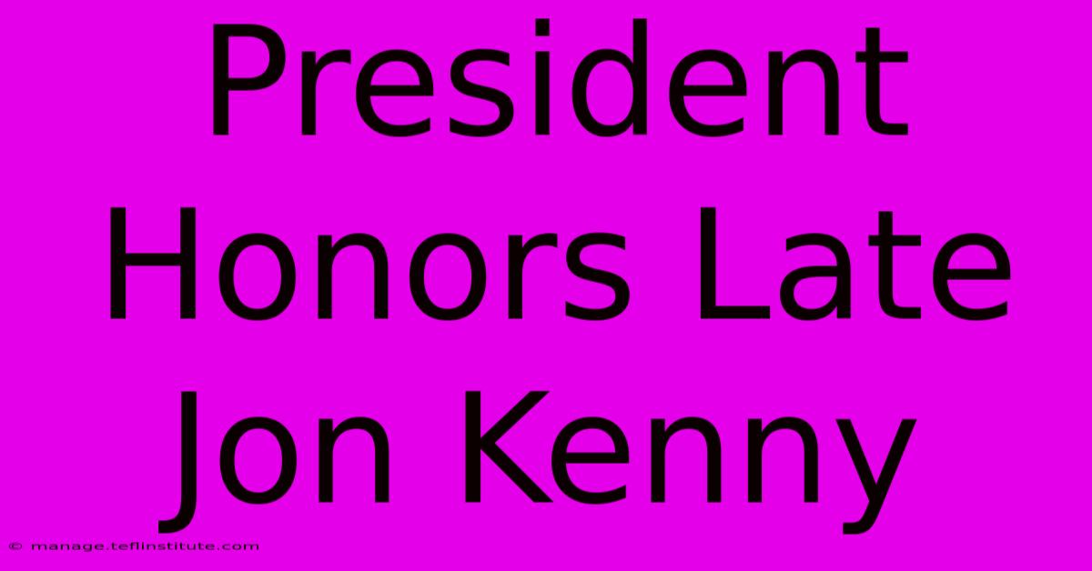 President Honors Late Jon Kenny