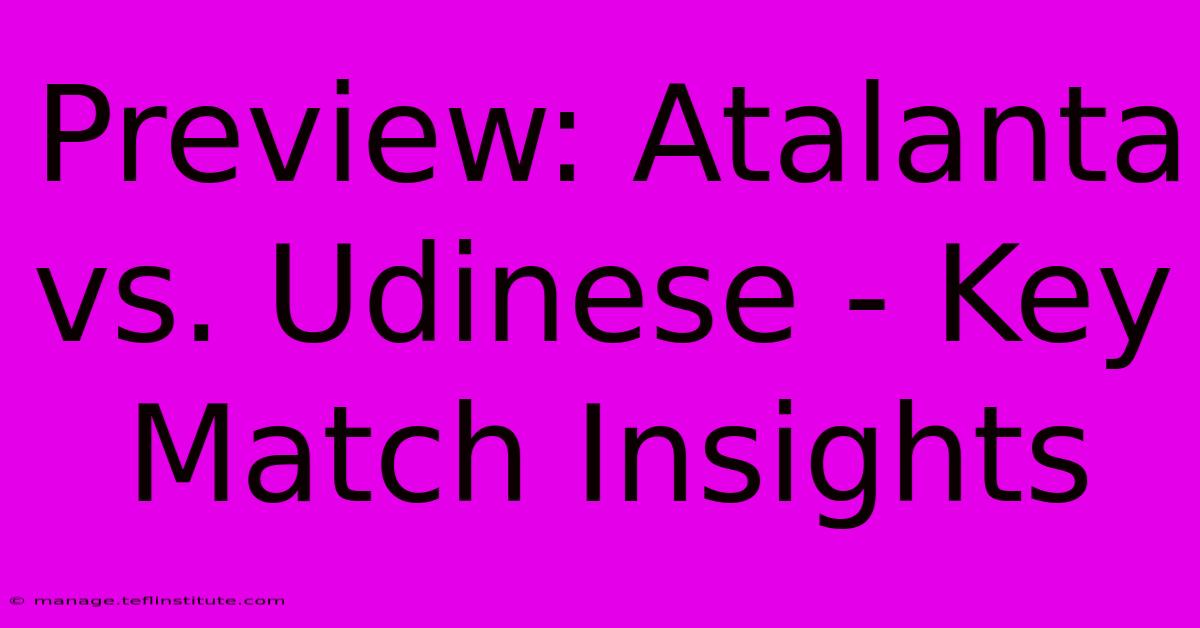 Preview: Atalanta Vs. Udinese - Key Match Insights