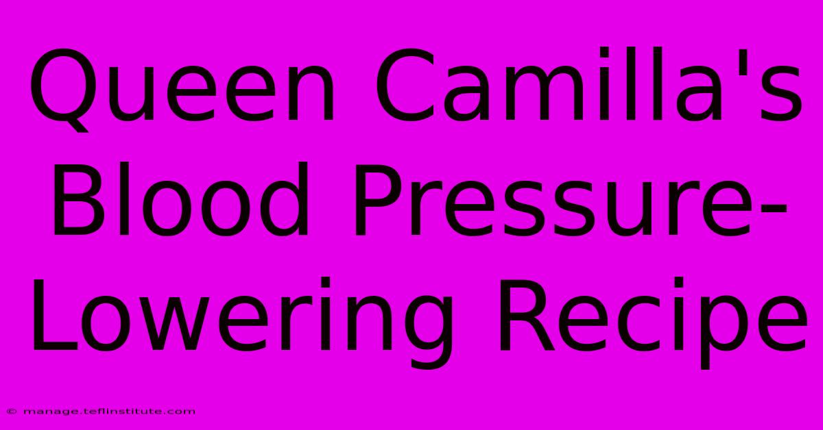 Queen Camilla's Blood Pressure-Lowering Recipe