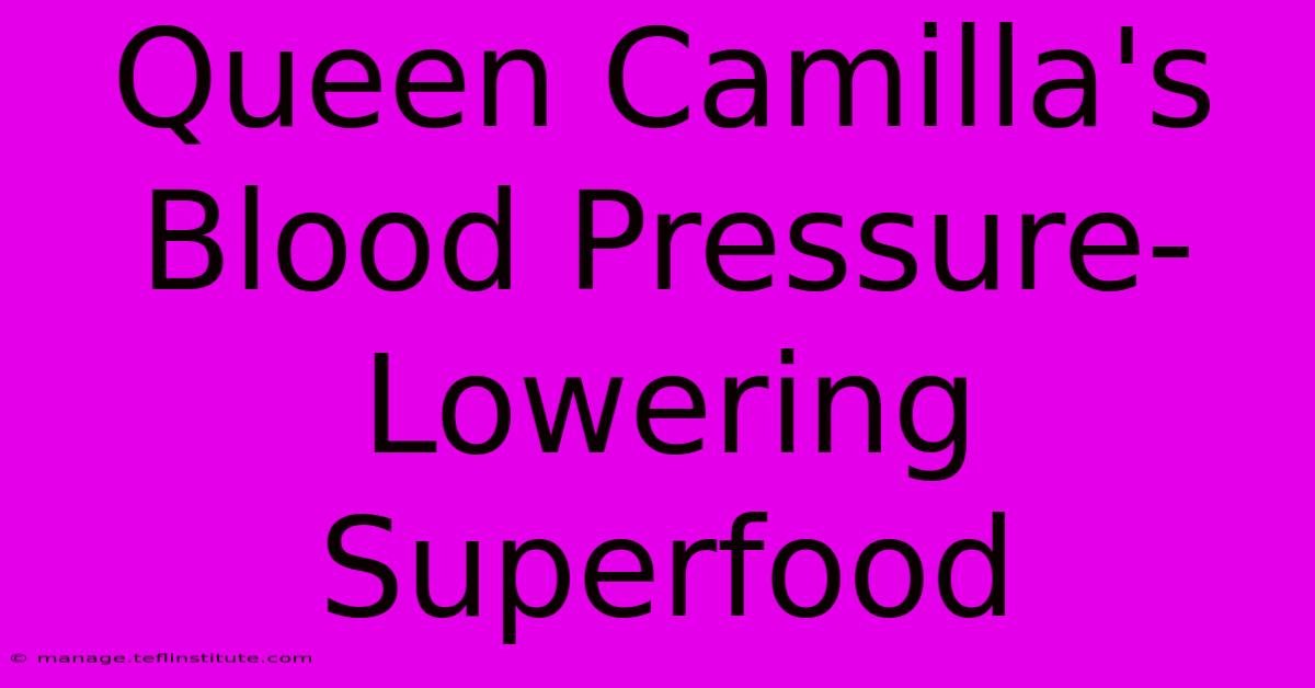 Queen Camilla's Blood Pressure-Lowering Superfood  