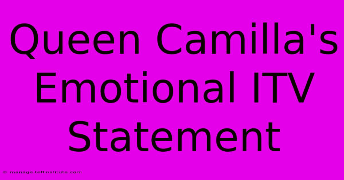 Queen Camilla's Emotional ITV Statement