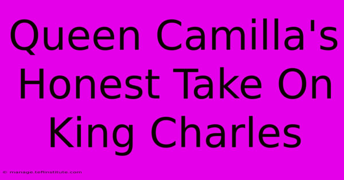 Queen Camilla's Honest Take On King Charles