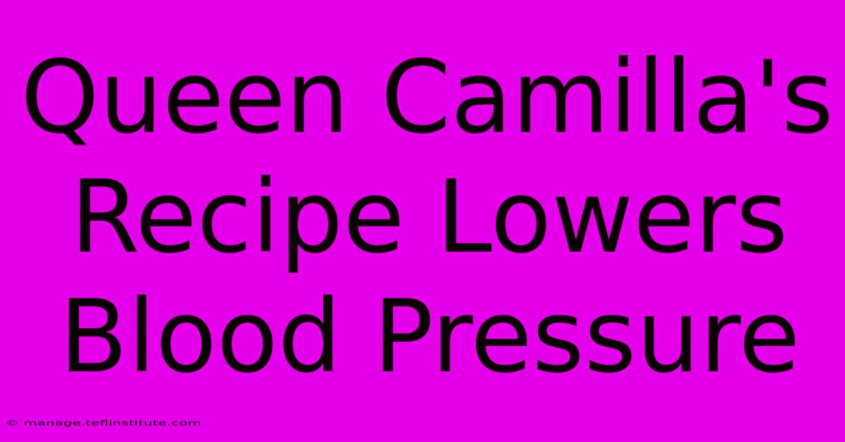 Queen Camilla's Recipe Lowers Blood Pressure