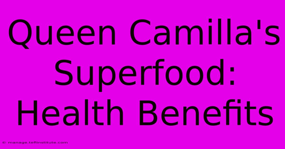 Queen Camilla's Superfood: Health Benefits