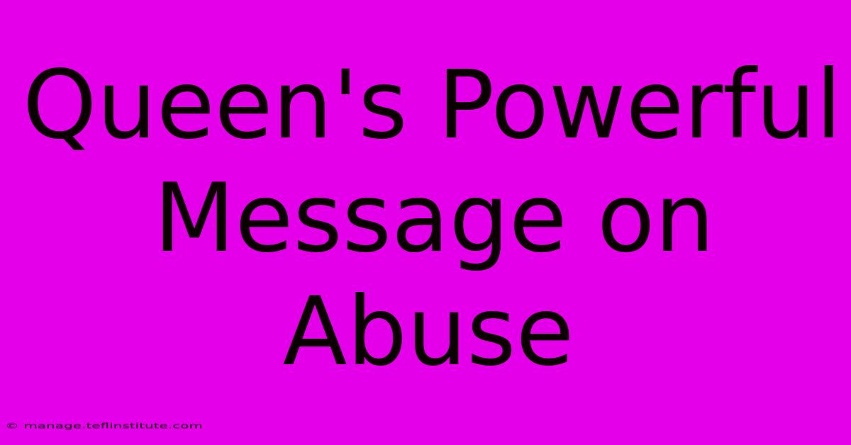 Queen's Powerful Message On Abuse 