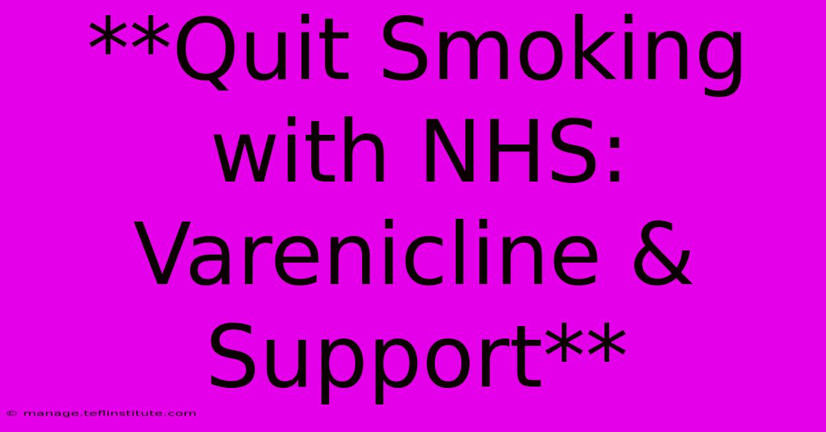 **Quit Smoking With NHS: Varenicline & Support**