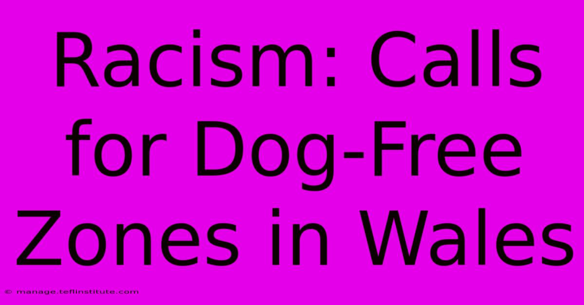 Racism: Calls For Dog-Free Zones In Wales