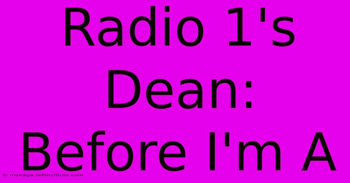 Radio 1's Dean: Before I'm A