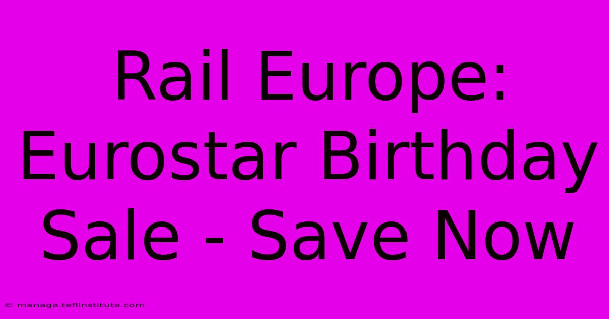 Rail Europe: Eurostar Birthday Sale - Save Now