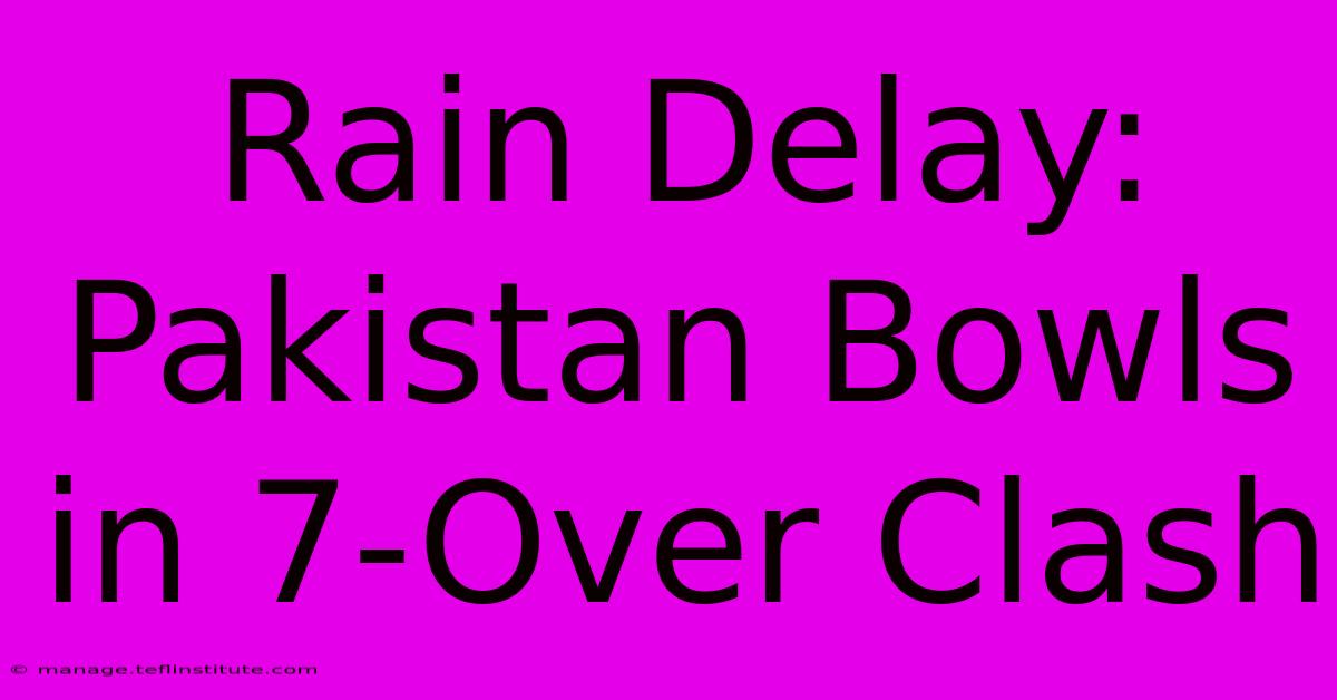 Rain Delay: Pakistan Bowls In 7-Over Clash