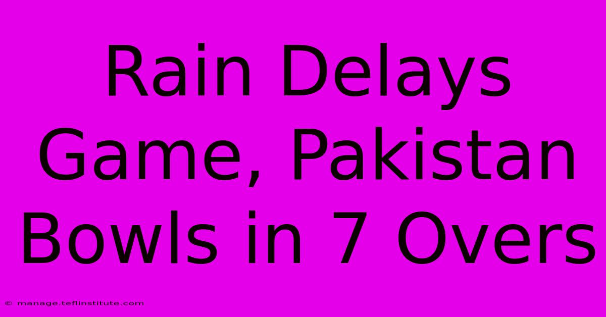 Rain Delays Game, Pakistan Bowls In 7 Overs