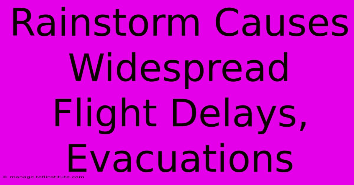 Rainstorm Causes Widespread Flight Delays, Evacuations