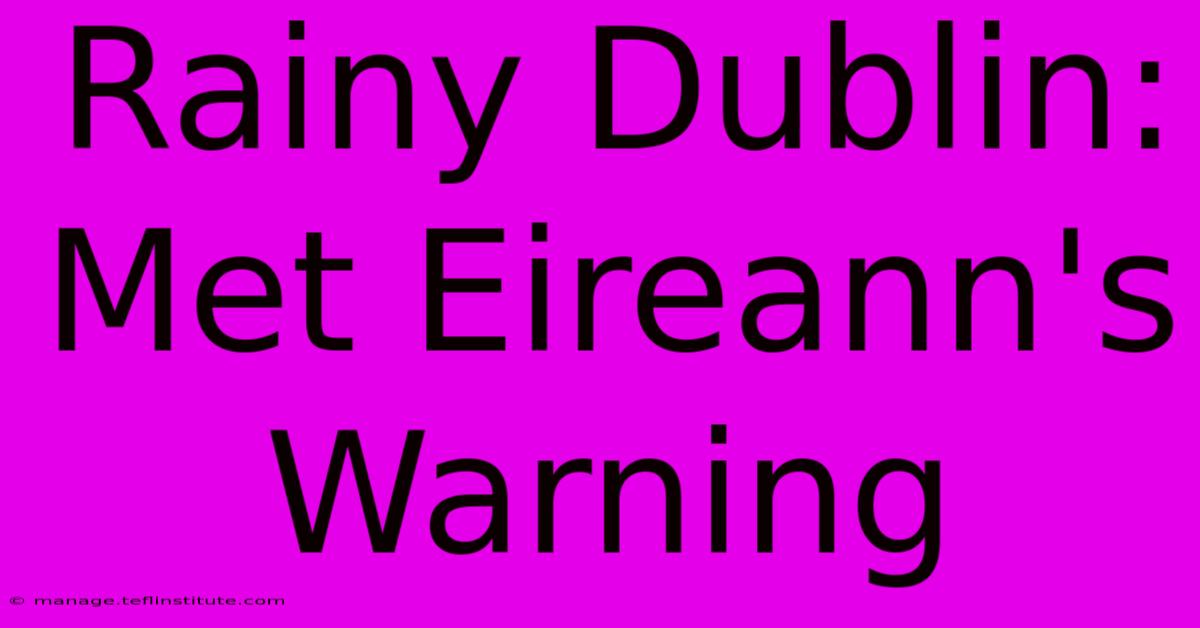 Rainy Dublin: Met Eireann's Warning