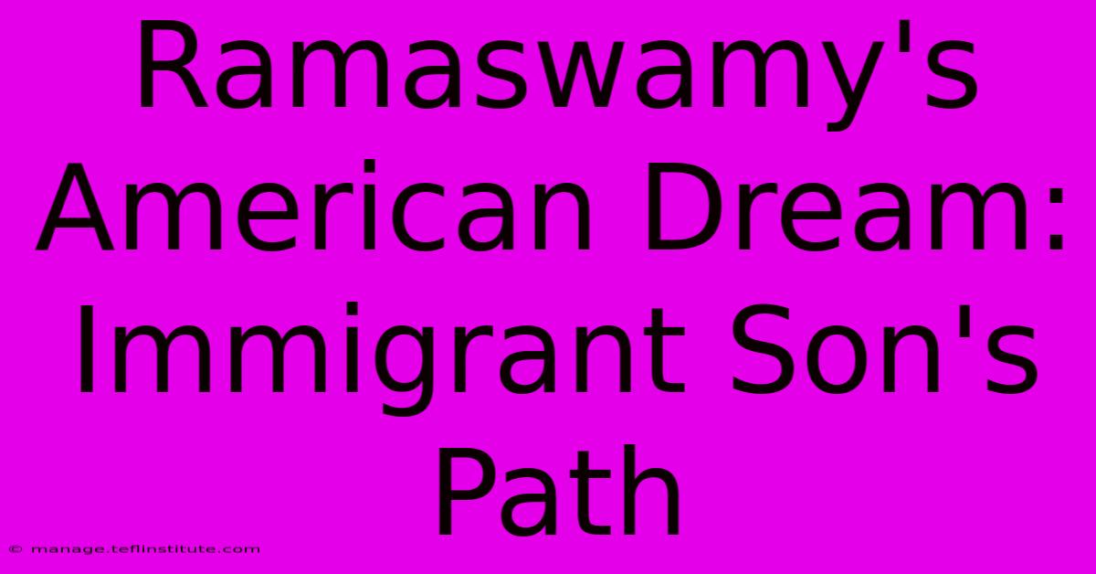 Ramaswamy's American Dream: Immigrant Son's Path