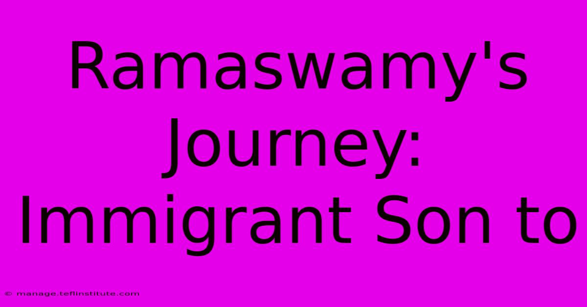 Ramaswamy's Journey: Immigrant Son To 