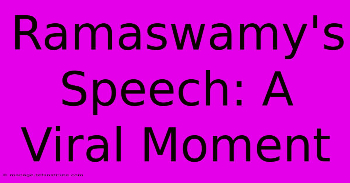 Ramaswamy's Speech: A Viral Moment 