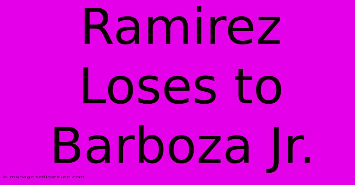 Ramirez Loses To Barboza Jr.