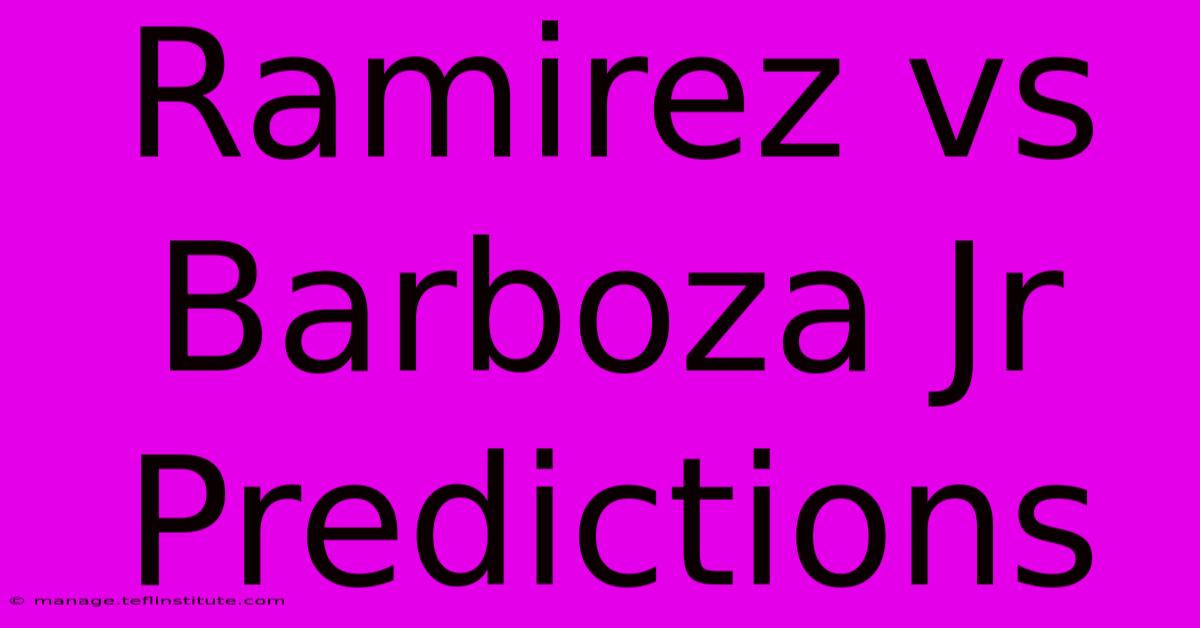 Ramirez Vs Barboza Jr Predictions