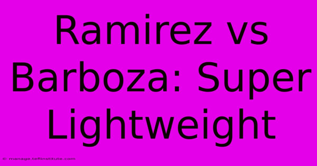 Ramirez Vs Barboza: Super Lightweight