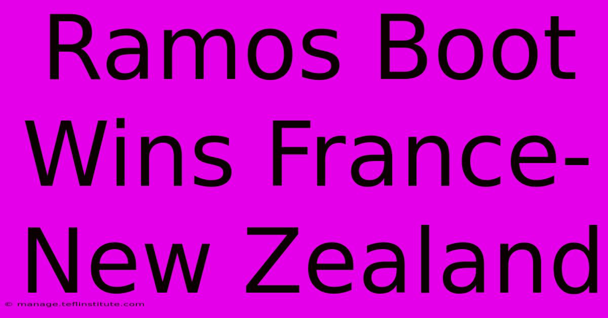 Ramos Boot Wins France-New Zealand