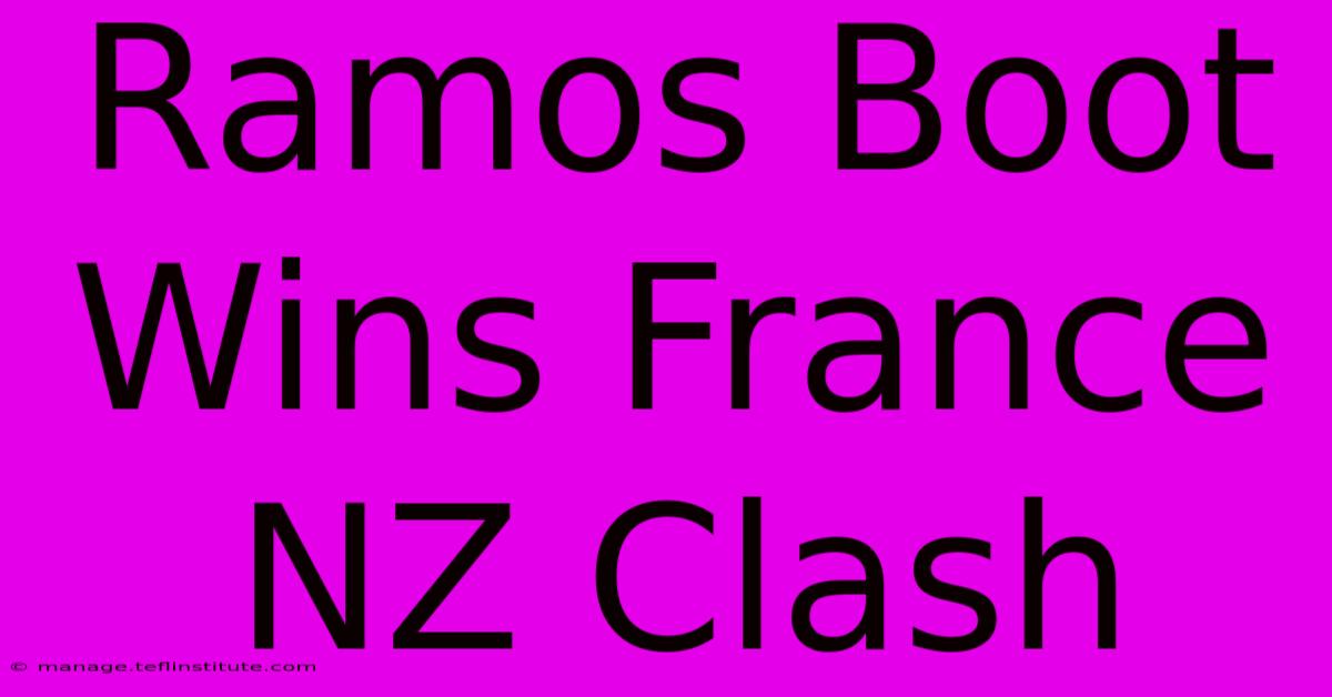 Ramos Boot Wins France NZ Clash