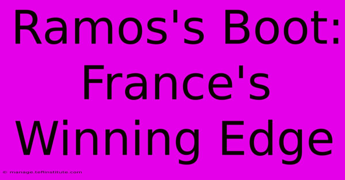 Ramos's Boot: France's Winning Edge