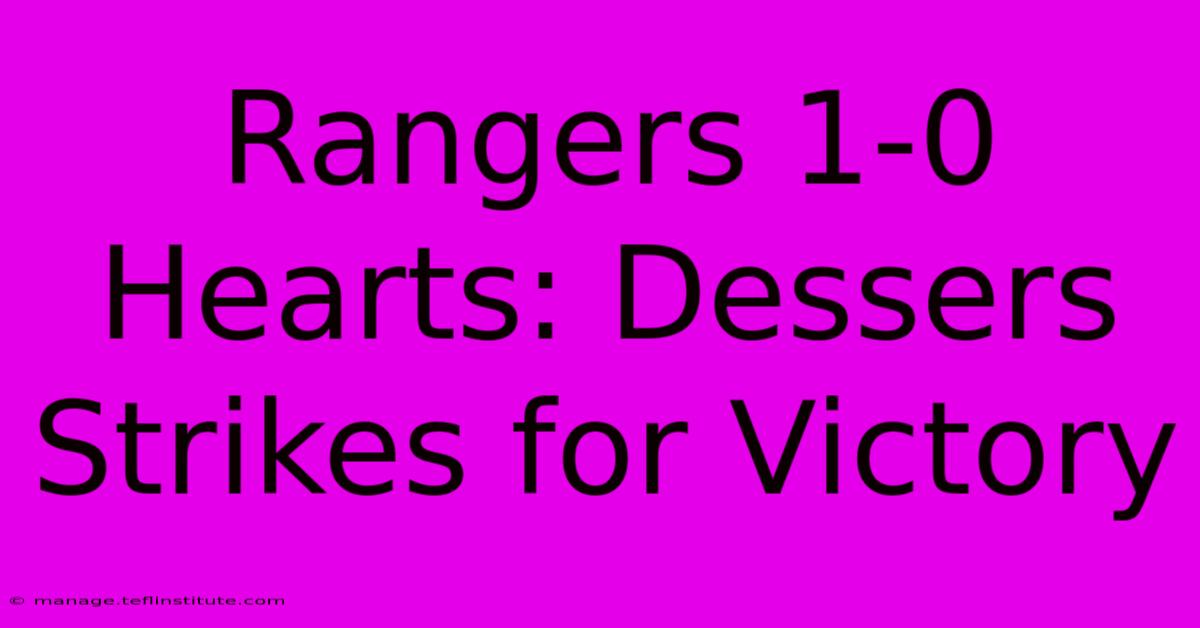 Rangers 1-0 Hearts: Dessers Strikes For Victory