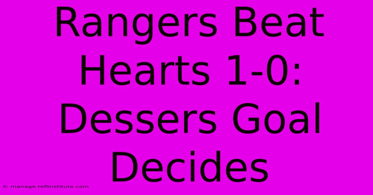 Rangers Beat Hearts 1-0: Dessers Goal Decides