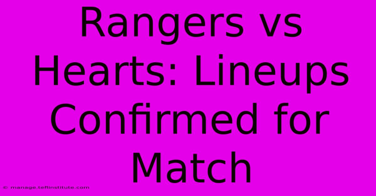 Rangers Vs Hearts: Lineups Confirmed For Match