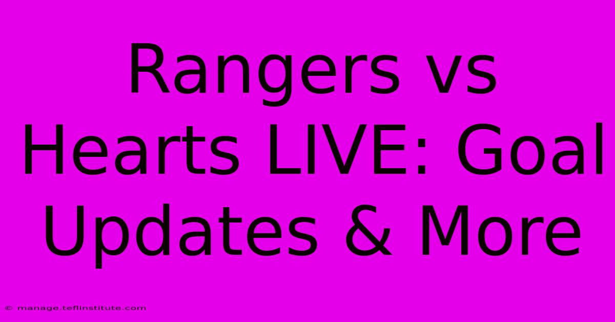 Rangers Vs Hearts LIVE: Goal Updates & More