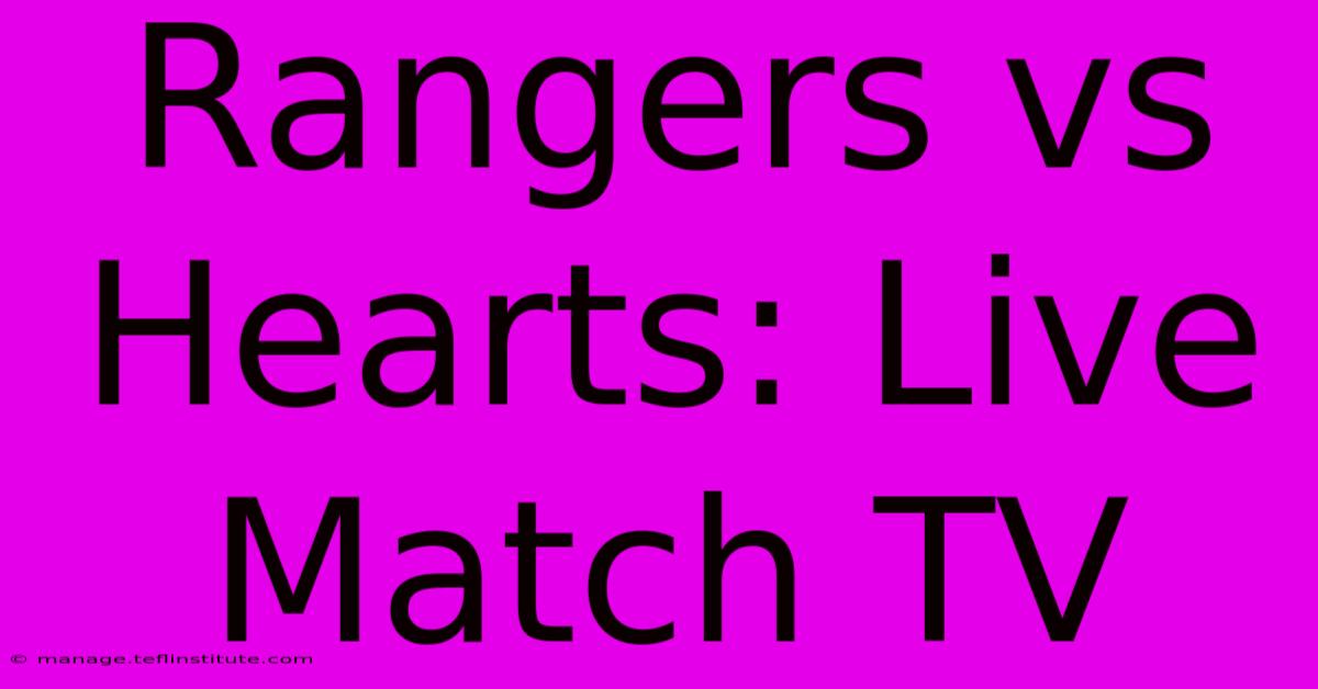 Rangers Vs Hearts: Live Match TV