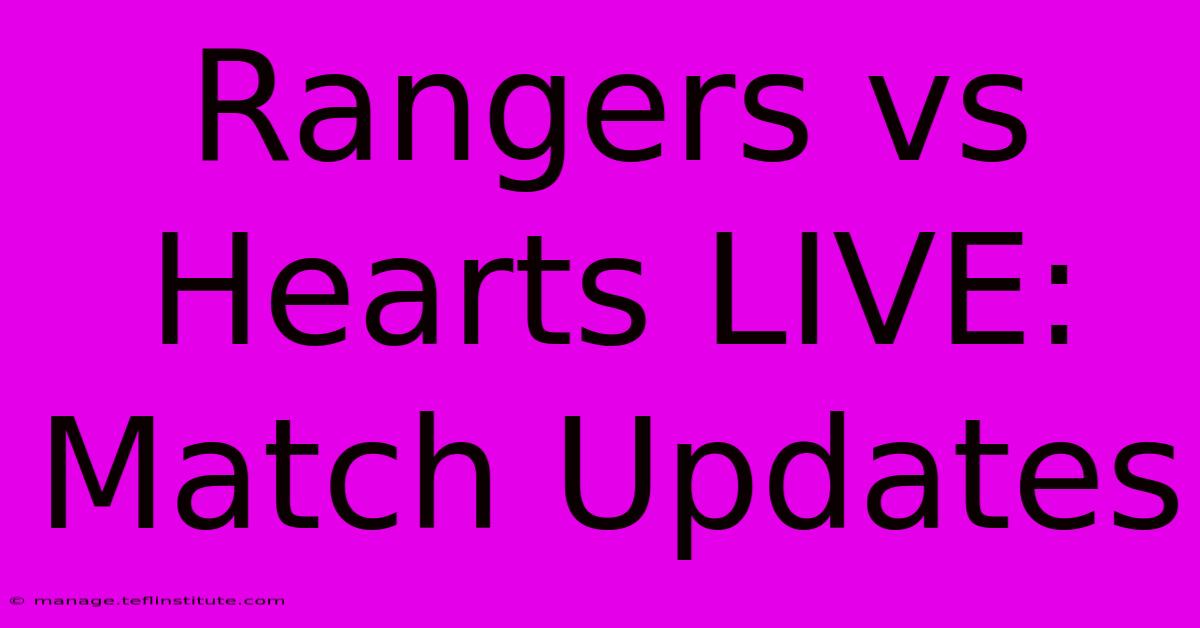 Rangers Vs Hearts LIVE: Match Updates