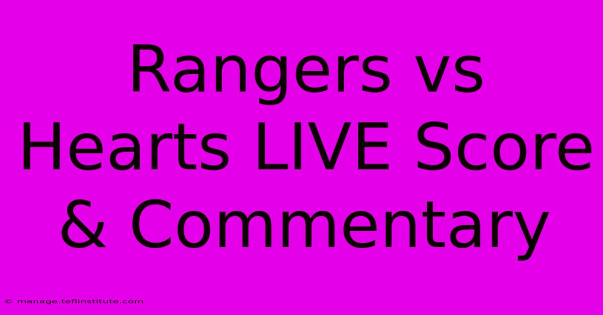 Rangers Vs Hearts LIVE Score & Commentary