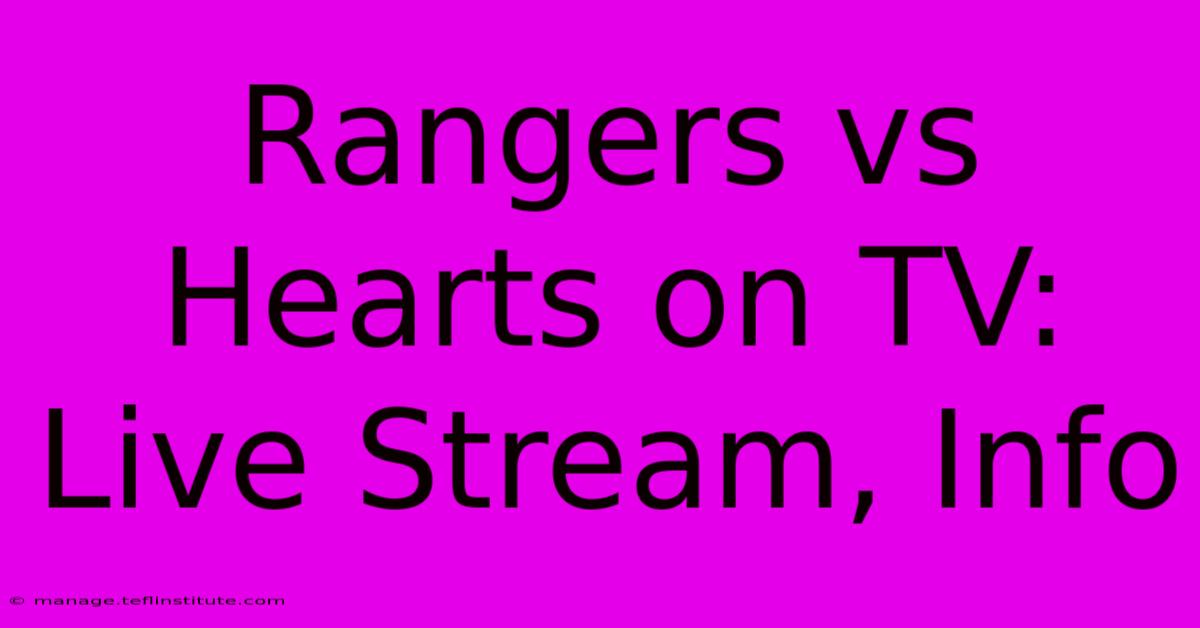 Rangers Vs Hearts On TV: Live Stream, Info