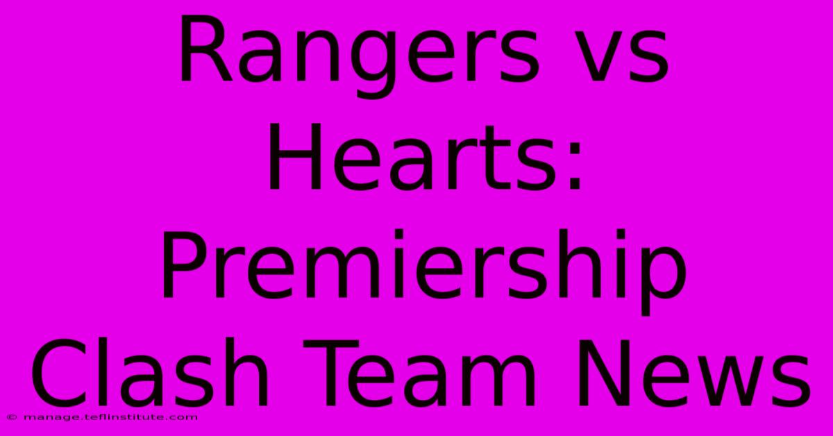 Rangers Vs Hearts: Premiership Clash Team News 