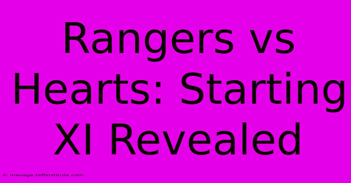 Rangers Vs Hearts: Starting XI Revealed 