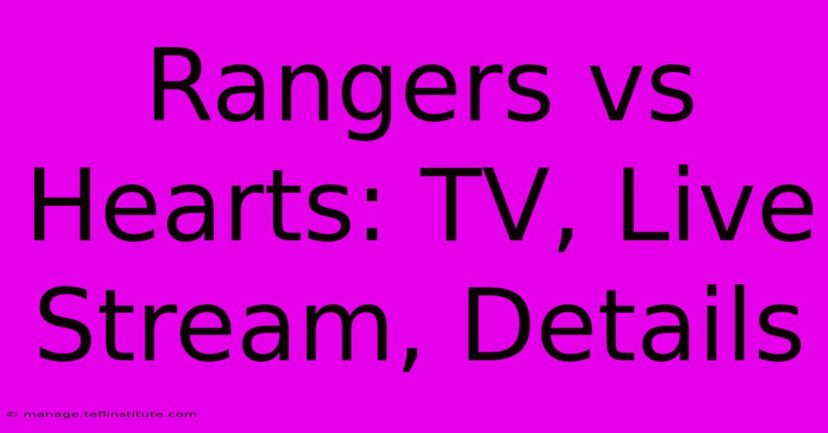 Rangers Vs Hearts: TV, Live Stream, Details 