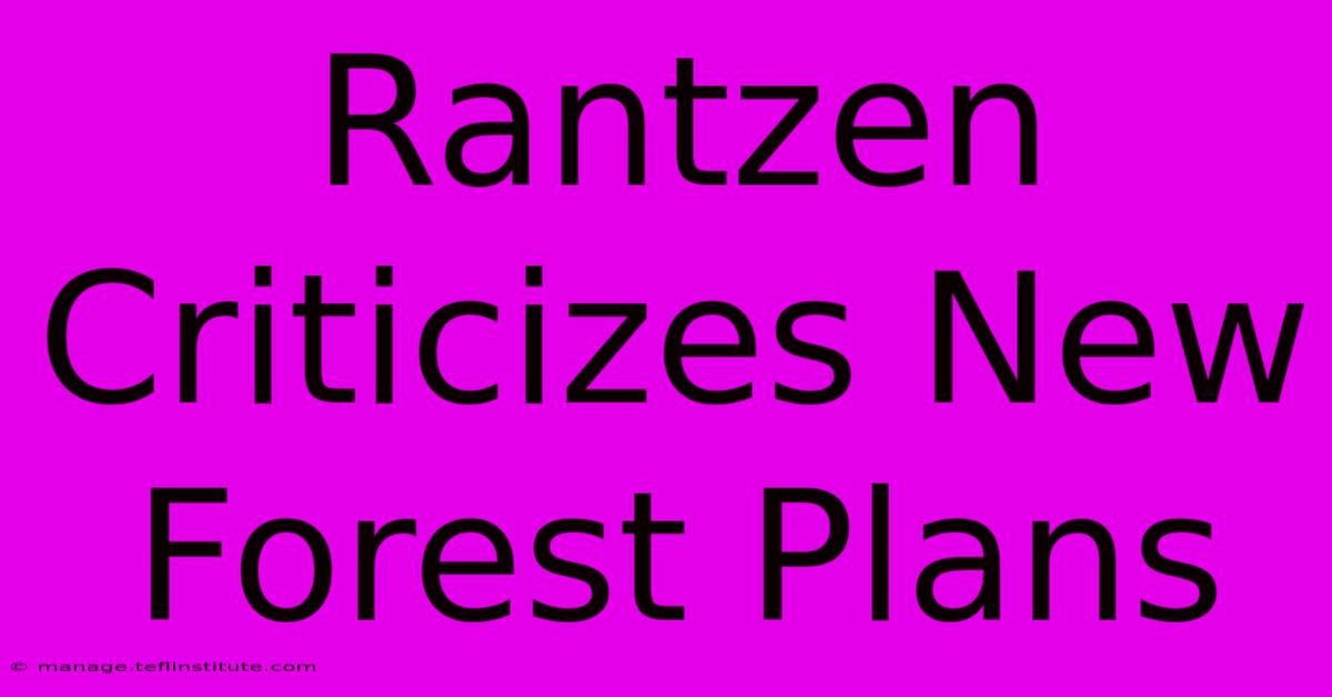 Rantzen Criticizes New Forest Plans