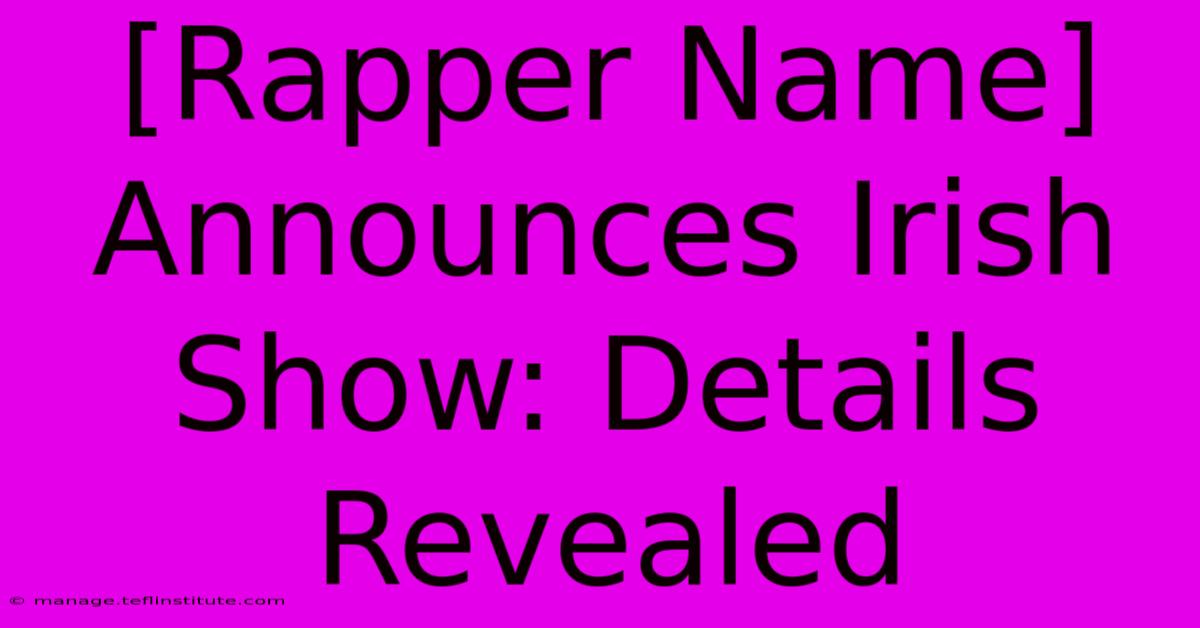 [Rapper Name] Announces Irish Show: Details Revealed