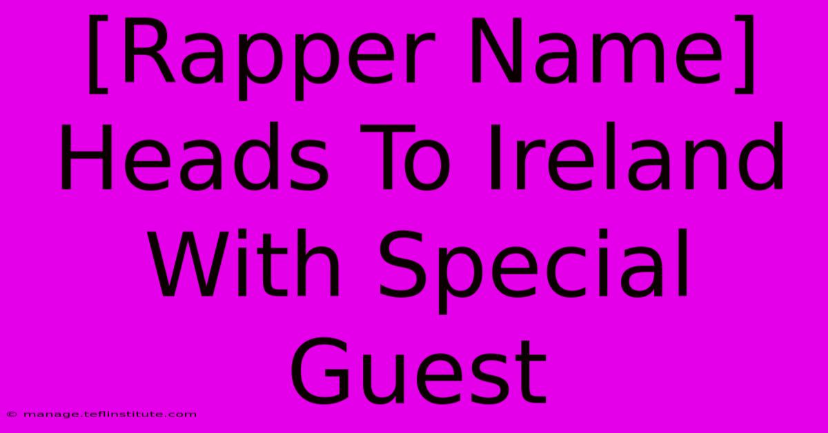 [Rapper Name] Heads To Ireland With Special Guest 